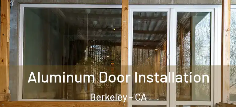  Aluminum Door Installation Berkeley - CA