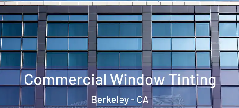  Commercial Window Tinting Berkeley - CA