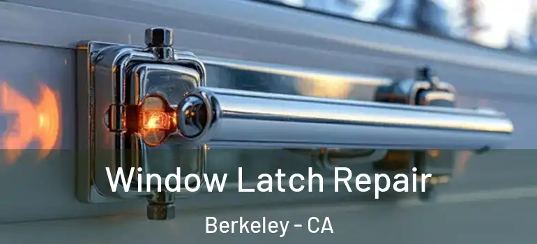  Window Latch Repair Berkeley - CA