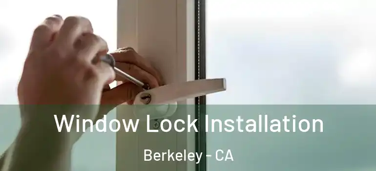  Window Lock Installation Berkeley - CA